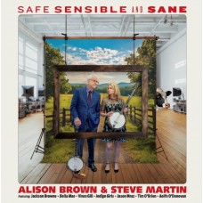 Safe, Sensible And Sane - Alison Brown & Steve Martin