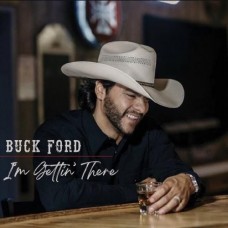 I'm Getting There - Buck Ford
