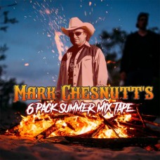 6 Pack Summer Mixtape E.P. - Mark Chesnutt