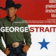 Latest Greatest Straitest Hits - George Strait