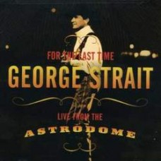 For The Last Time: Live At The Astrodome [CD] - George Strait
