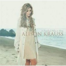 A Hundred Miles Or More: A Collection - Alison Krauss