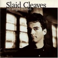 No Angels Know - Slaid Cleaves