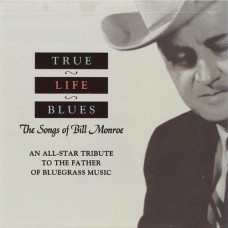 True Life Blues: An All-Star Tribute To Bill Monroe - Various Artists