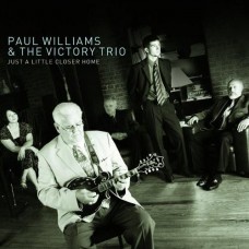 Just A Little Closer Home - Paul Williams & The Victory Trio
