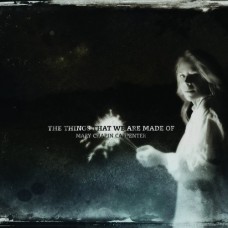 The Things That We Are Made Of - Mary Chapin Carpenter