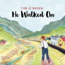 He Walked On - Tim O'Brien