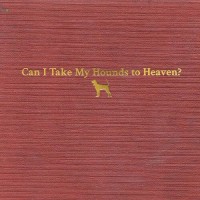 Can I Take My Hounds To Heaven? [3xCD] - Tyler Childers