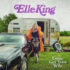 Come Get Your Wife - Elle King