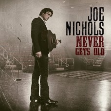 Never Gets Old - Joe Nichols