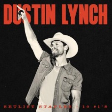 Setlist Staples - 10 Number Ones - Dustin Lynch Setlist Staples - 10 Number Ones - Dustin Lynch