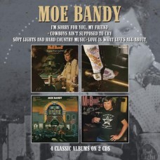 Sorry For You My Friend / Cowboys Ain't Supposed To Cry / Soft Lights Hard Country Music - Moe Bandy
