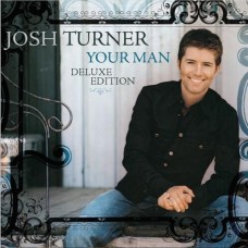 Your Man [15th Anniversary Deluxe] - Josh Turner