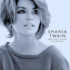 Not Just A Girl (The Highlights) [U.S. Release] - Shania Twain