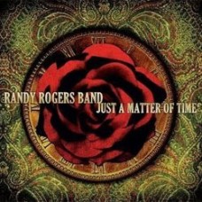 Just A Matter Of Time - The Randy Rogers Band