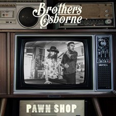 Pawn Shop -  Brothers Osborne