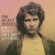 You Don't Own Me Anymore -  Secret Sisters