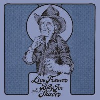 Live Forever: A Tribute To Billy Joe Shaver - Various Artists