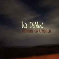 Workin' On A World - Iris Dement