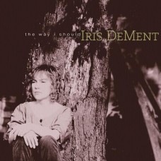 The Way I Should (30th Anniversary Edition) - Iris Dement