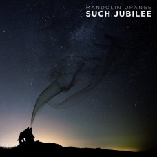 Such Jubilee - Mandolin Orange