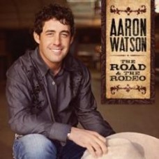 The Road & The Rodeo - Aaron Watson