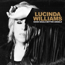 Good Souls Better Angels - Lucinda Williams
