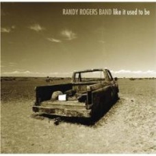Like It Used To Be - The Randy Rogers Band