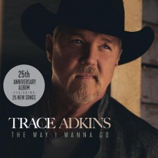 The Way I Wanna Go [2xCD] - Trace Adkins