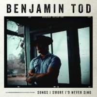 Songs I Swore I'd Never Sing - Benjamin Tod