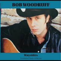 Waysides: Unreleased Tracks & Demos - Bob Woodruff