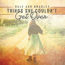 Things She Couldn't Get Over - Dale Ann Bradley