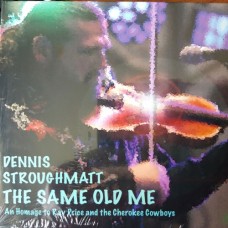 The Same Old Me: An Homage To Ray Price - Dennis Stroughmatt