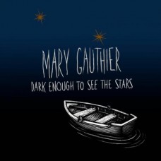Dark Enough To See The Stars - Mary Gauthier