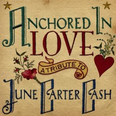 Anchored In Love: A Tribute To June Carter Cash - Various Artists