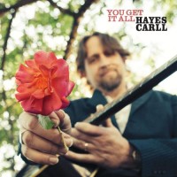 You Get It All - Hayes Carll