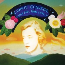 How Sad How Lovely - Connie Converse