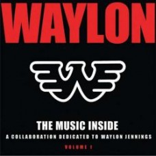 The Music Inside: A Collaboration Dedicated To Waylon Volume 1 - Waylon Jennings