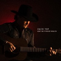 Ain't In It For My Health - Zach Top