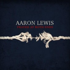 Frayed At Both Ends - Aaron Lewis