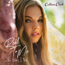 Real To Me: The Way I Feel - Callista Clark