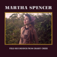 Field Recordings From Grassy Creek - Martha Spencer