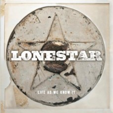 Life As We Know It - Lonestar