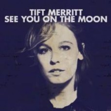 See You On The Moon - Tift Merritt