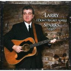 I Don't Regret A Mile - Larry Sparks